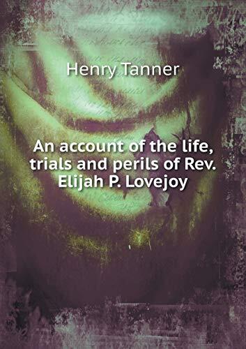 An account of the life, trials and perils of Rev. Elijah P. Lovejoy