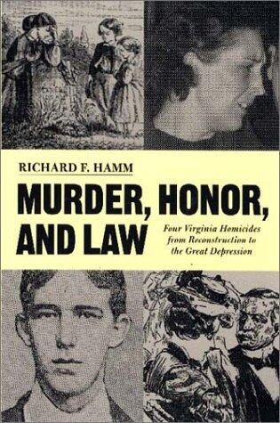 Murder, Honor, and Law: Four Virginia Homicides from Reconstruction to the Great Depression