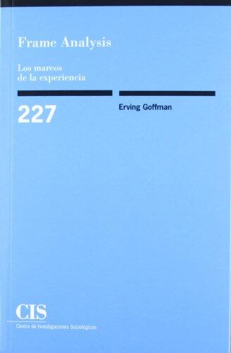 Frame Analysis: Los marcos de la experiencia