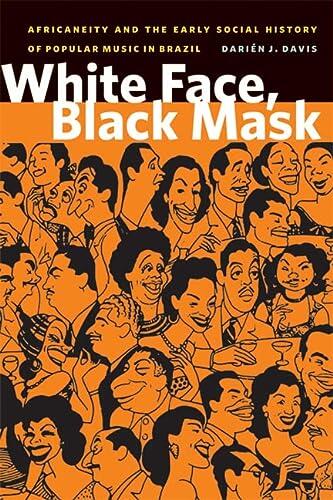 White Face, Black Mask: Africaneity and the Early Social History of Popular Music in Brazil