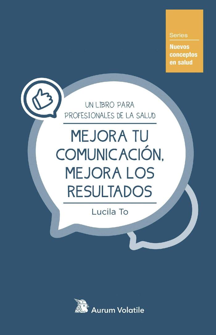 Mejora tu comunicación, mejora los resultados: Un libro para profesionales de la salud (Nuevos conceptos en salud nº 1)