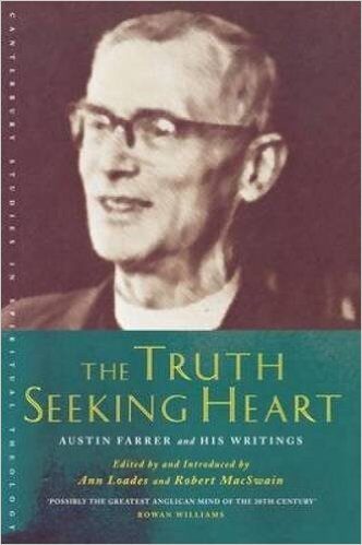 The Truth Seeking Heart: Austin Farrer And His Writings
