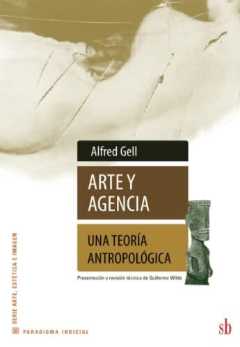 Arte Y Agencia: Una Teoría Antropológica