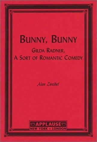 Bunny, Bunny: Gilda Radner: A Sort of Romantic Comedy (Script)