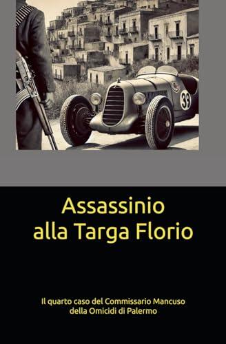 Assassinio alla Targa Florio (Le Indagini del Commissario Mancuso Della Omicidi Di Palermo)