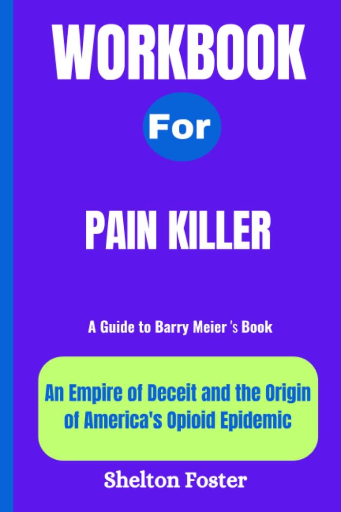 Workbook for Pain Killer: An Empire of Deceit and the Origin of America's Opioid Epidemic