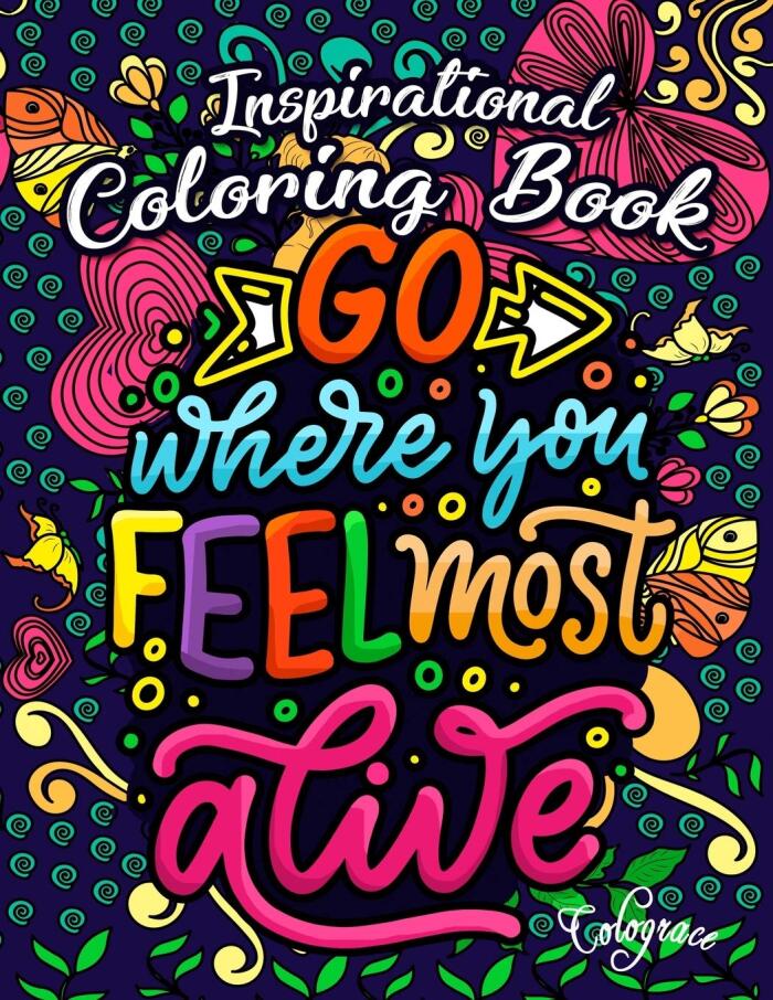 Inspirational Coloring Book: Go Where You Feel Most Alive Stress Relieving Coloring Book for Adult