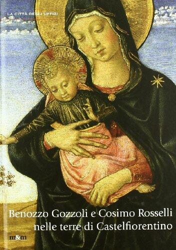 Benozzo Gozzoli e Cosimo Rosselli nelle terre di Castelfiorentino. Pittura devozionale in Valdelsa