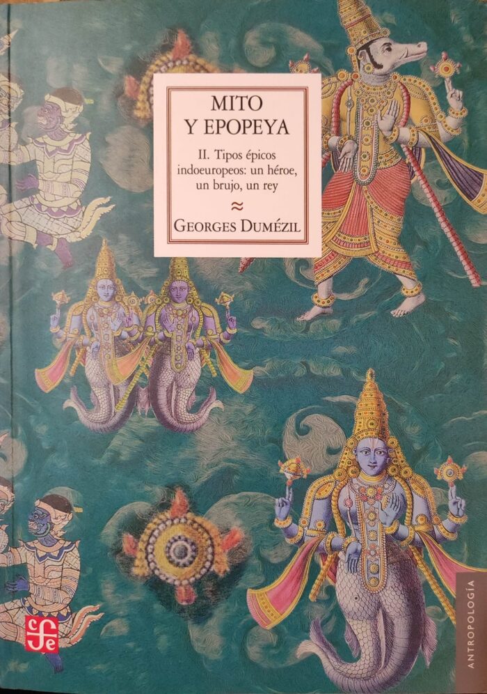 Mito y epopeya, II. Tipos épicos indoeuropeos: un héroe, un brujo, un rey