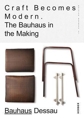 Craft Becomes Modern: The Bauhaus in the Making