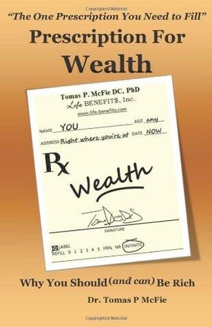 Prescription for Wealth: Why You Should And Can Be Rich
