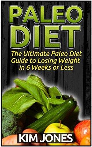 Paleo Diet: The Ultimate Paleo Diet Guide to Losing Weight in 6 Weeks of Less