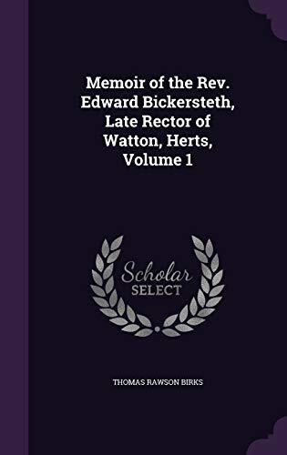 Memoir of the Rev. Edward Bickersteth, Late Rector of Watton, Herts, Volume 1