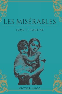 Les Misérables Tome 1 - Fantine: de Victor HUGO, 1862, avec biographie complète de l'auteur.