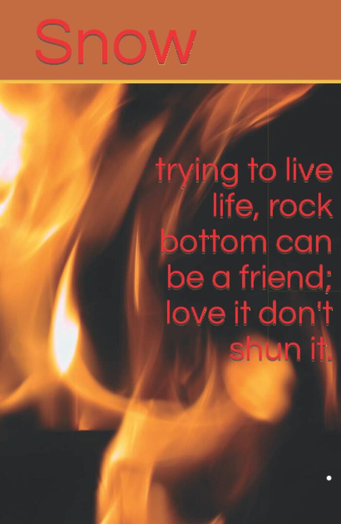 trying to live life, rock bottom can be a friend; love it don't shun it.: .