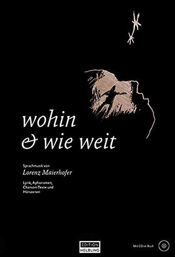wohin & wie weit, Lyrik-Band inkl. CD: Sprachmusik von Lorenz Maierhofer. Lyrik, Aphorismen, Chanson-Texte und Hörszenen