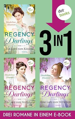 Regency Darlings: Drei Romane in einem eBook: "Ein Lord zum Küssen", "Ein Lord zum Verführen" & "Eine Lady zum Verlieben"