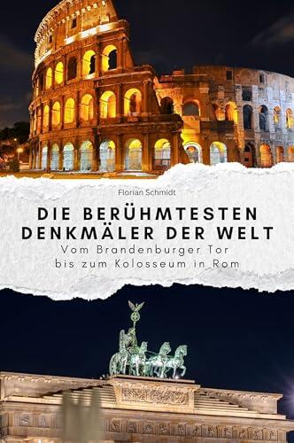 Die berühmtesten Denkmäler der Welt - Das perfekte Geschenk für Männer und Frauen zu Weihnachten und Geburtstag: Vom Brandenburger Tor bis zum Kolosseum in Rom