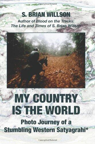 My Country is the World: Photo Journey of a Stumbling Western Satyagrahi