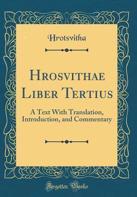 Hrosvithae Liber Tertius: A Text with Translation, Introduction, and Commentary