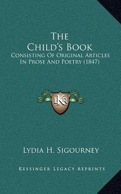 The Child's Book: Consisting Of Original Articles In Prose And Poetry