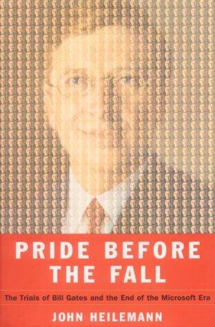 Pride Before the Fall: The Trials of Bill Gates and the End of the Microsoft Era [First Edition]