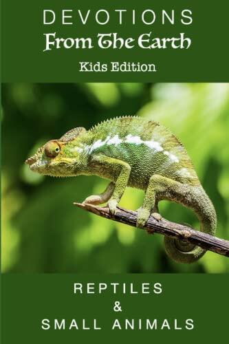 Devotions From The Earth - Kids Edition: Reptiles & Small Animals