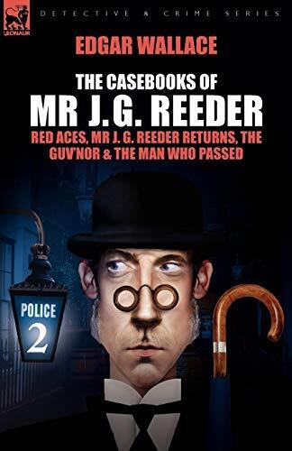 The Casebooks of MR J. G. Reeder: Book 2-Red Aces, MR J. G. Reeder Returns, the Guv'nor & the Man Who Passed by Edgar Wallace