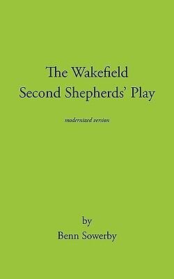 The Wakefield Second Shepherds Play: From the Towneley cycle - modernised edition