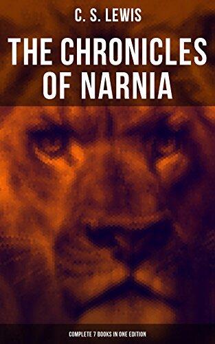 The Chronicles of Narnia - Complete 7 Books in One Edition: Classics of Children's Literature