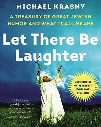 Let There Be Laughter: A Treasury of Great Jewish Humor and What It All Means - An NPR Host's Hilarious and Enlightening Collection Celebrating Comedy and Cultural Identity