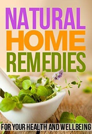 Natural Home Remedies: For your health and wellbeing