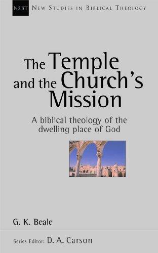 The Temple and the Church's Mission: A Biblical Theology of the Dwelling Place of God