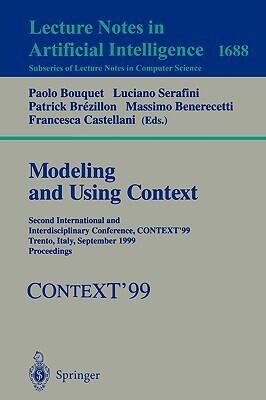 Modeling and Using Context: Second International and Interdisciplinary Conference, CONTEXT'99, Trento, Italy, September 9-11, 1999, Proceedings