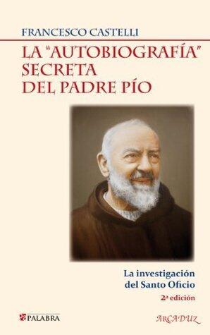 La "autobiografía" secreta del padre pio (Arcaduz nº 110)