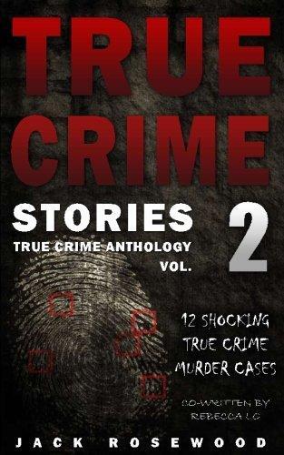 True Crime Stories (Volume 2): 12 Shocking True Crime Murder Cases