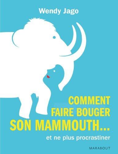 Comment Faire Bouger Son Mammouth... Et (Enfin !) Cesser de Procrastiner