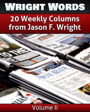 Wright Words: A Compilation of 20 Weekly Columns from Jason F. Wright - Volume 2
