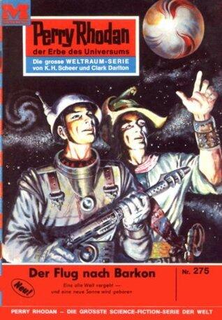 Perry Rhodan 275: Der Flug nach Barkon: Perry Rhodan-Zyklus "Die Meister der Insel" (Perry Rhodan-Erstauflage)