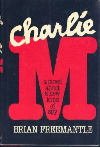 Charlie M: A Novel About a New Kind of Spy