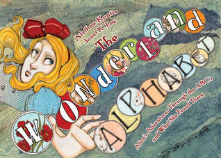 The Wonderland Alphabet: Alice's Adventures Through the ABCs and What She Found There