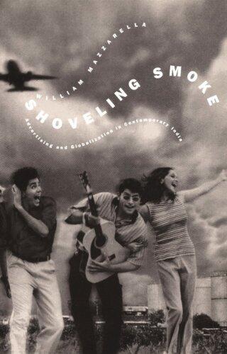 Shoveling Smoke: Advertising and Globalization in Contemporary India