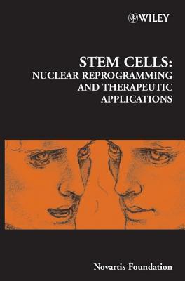 Stem Cells: Nuclear Reprogramming and Therapeutic Applications, Novartis Foundation Symposium