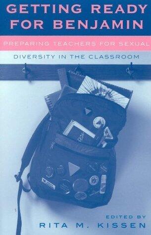 Getting Ready for Benjamin: Preparing Teachers for Sexual Diversity in the Classroom (Curriculum, Cultures, and
