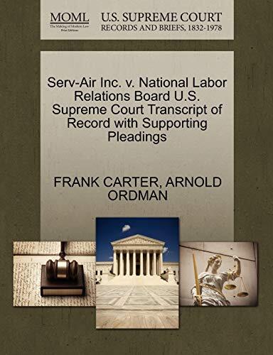Serv-Air Inc. v. National Labor Relations Board (U.S. Supreme Court Transcript Of Record With Supporting Pleadings)
