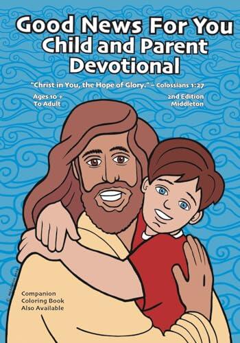 Good News For You Child and Parent Devotional: "Christ in You, the Hope of Glory." - Colossians 1:27