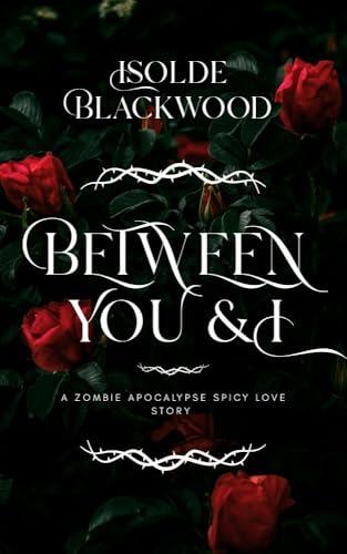 Between You & I : A Post-Apocalypse Spicy Love Story
