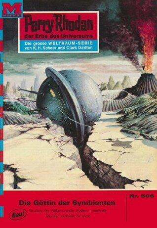 Perry Rhodan 506: Die Göttin der Symbionten: Perry Rhodan-Zyklus "Der Schwarm" (Perry Rhodan-Erstauflage)