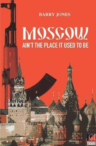 MOSCOW AIN'T THE PLACE It Used To Be