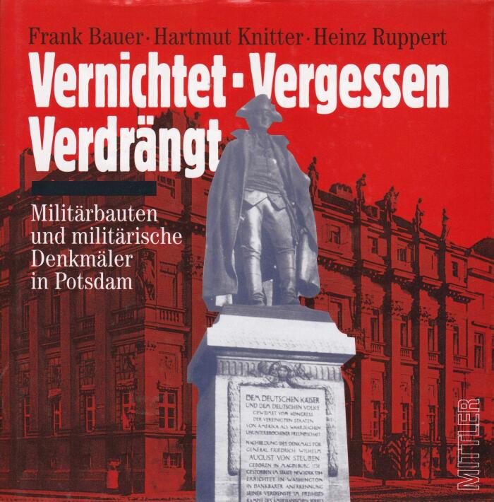 Vernichtet, vergessen, verdrängt: Militärbauten und militärische Denkmäler in Potsdam